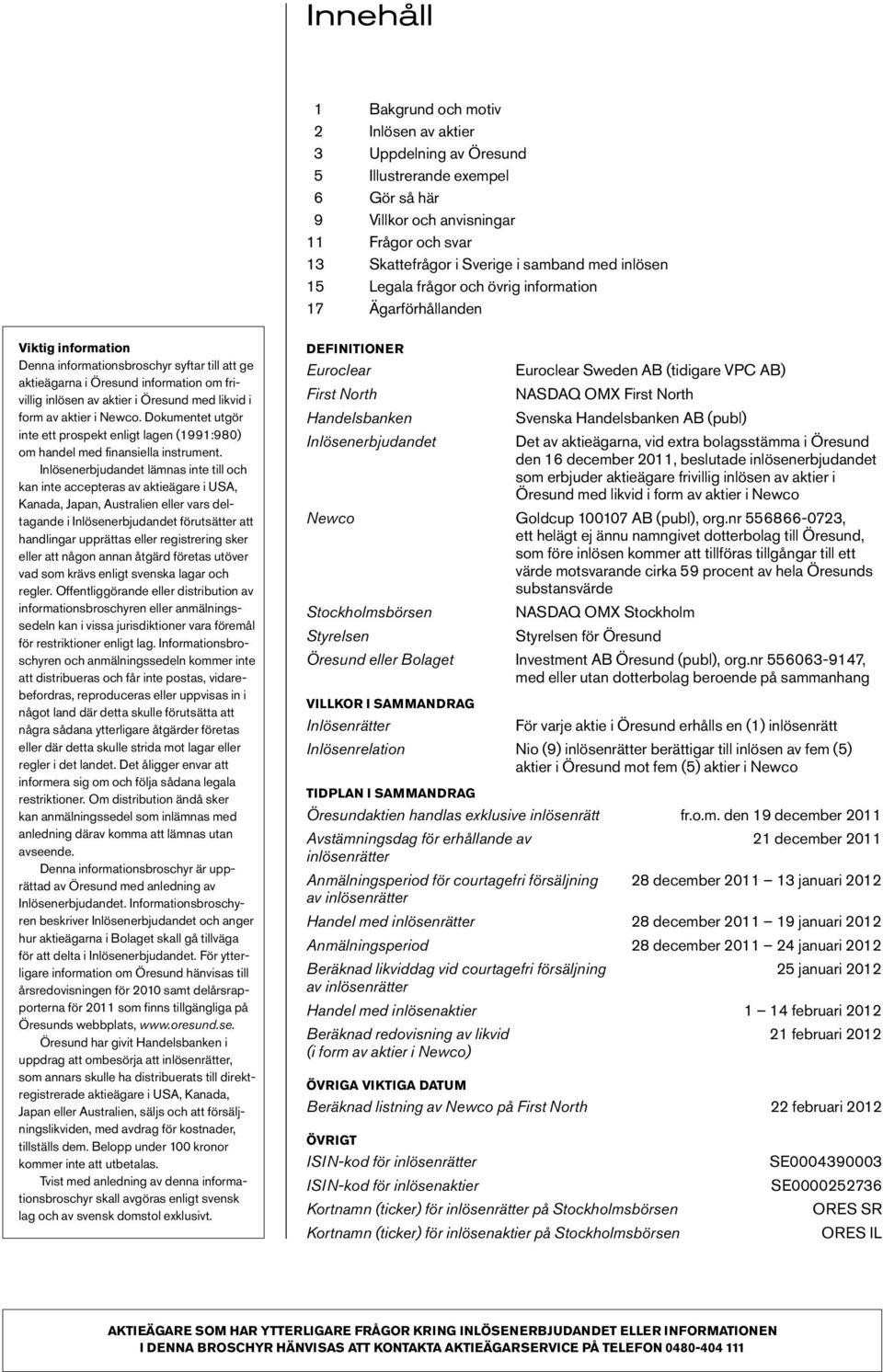 Öresund med likvid i form av aktier i Newco. Dokumentet utgör inte ett prospekt enligt lagen (1991:980) om handel med finansiella instrument.