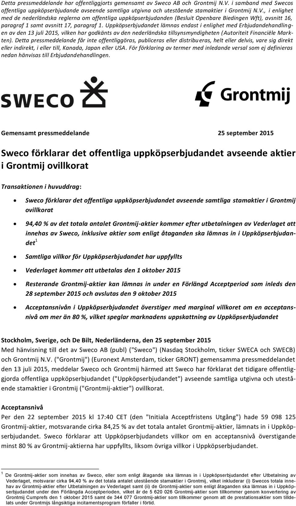 , i enlighet med de nederländska reglerna om offentliga uppköpserbjudanden (Besluit Openbare Biedingen Wft), avsnitt 16, paragraf 1 samt avsnitt 17, paragraf 1.