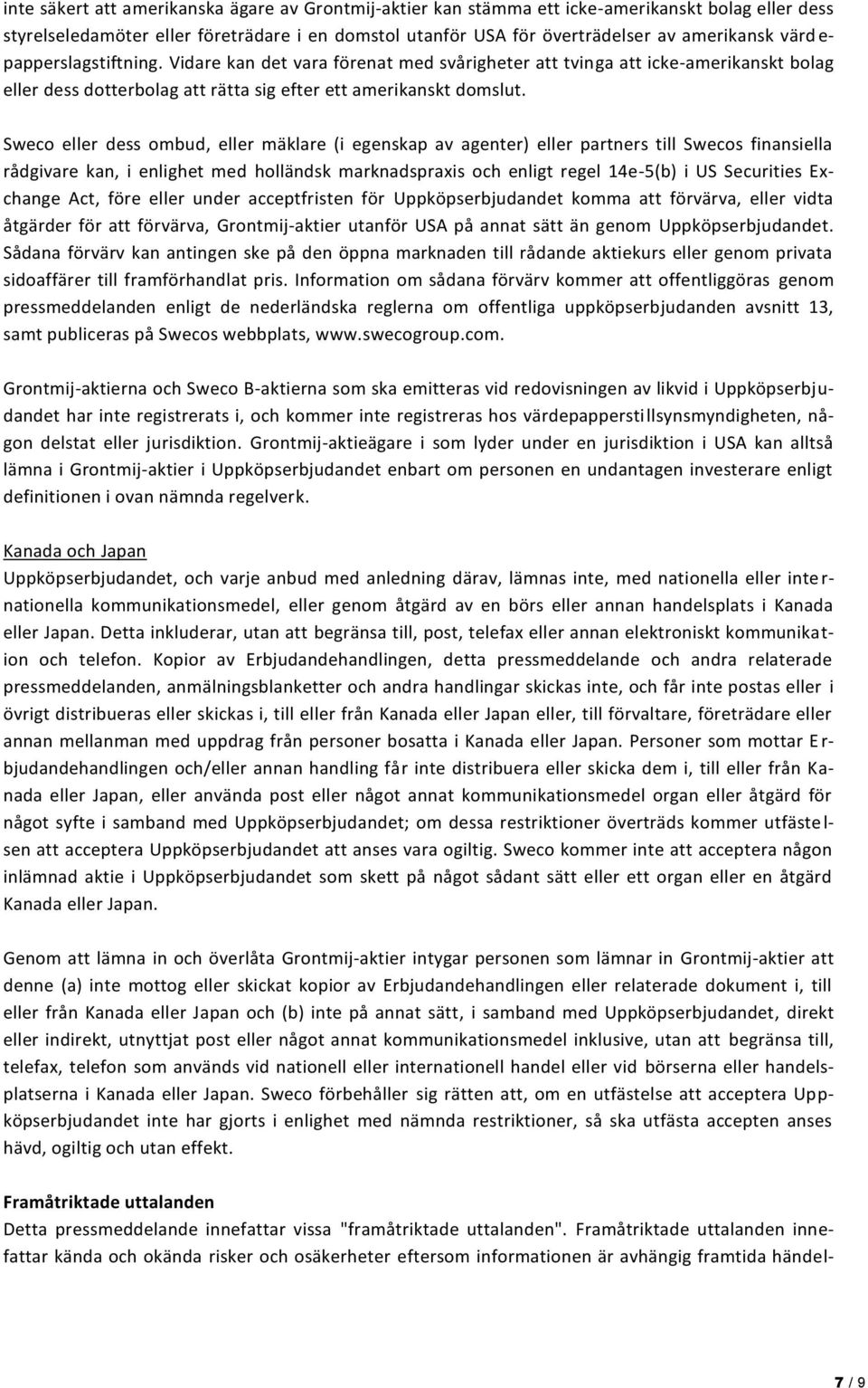 Sweco eller dess ombud, eller mäklare (i egenskap av agenter) eller partners till Swecos finansiella rådgivare kan, i enlighet med holländsk marknadspraxis och enligt regel 14e-5(b) i US Securities