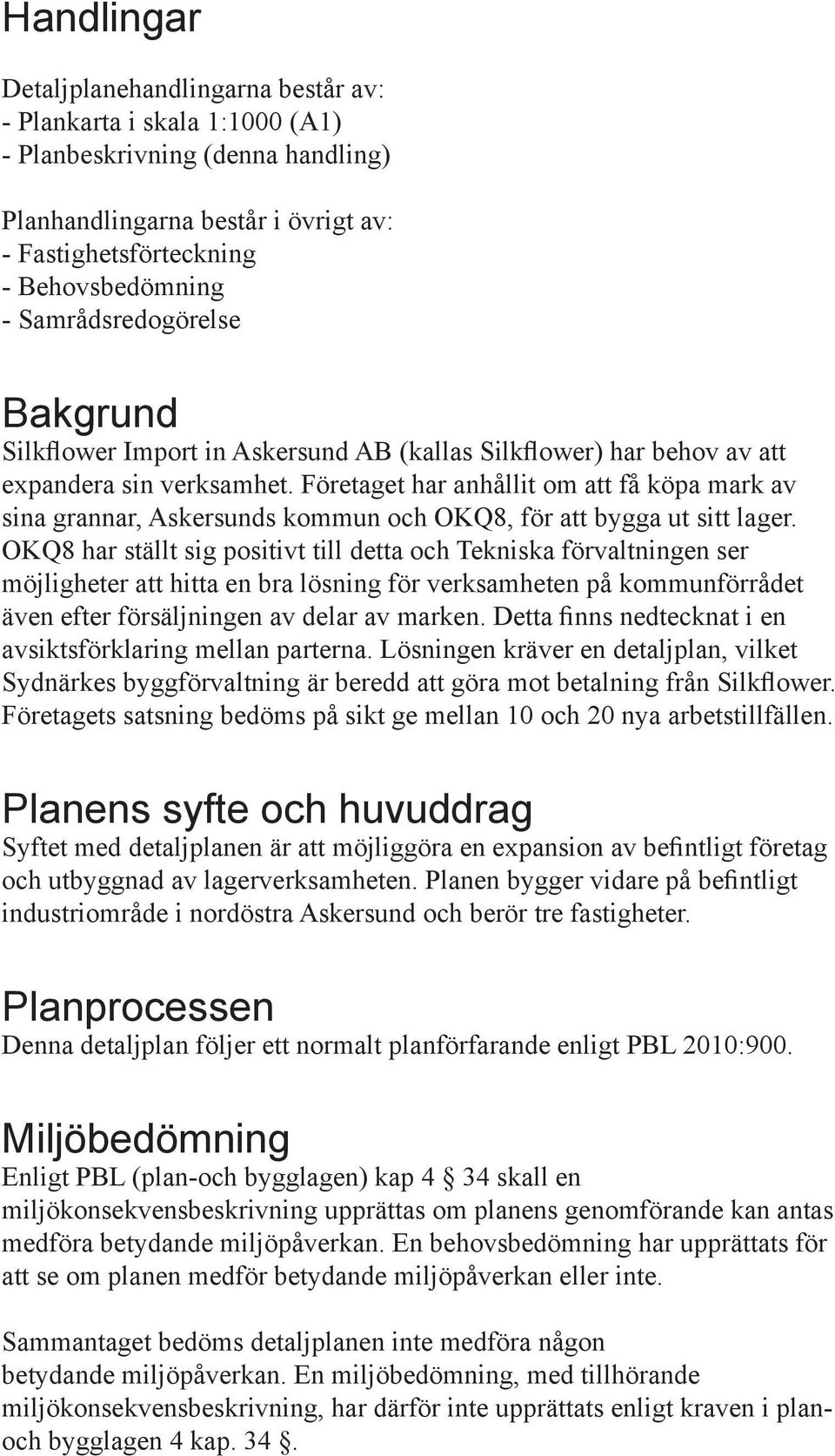Företaget har anhållit om att få köpa mark av sina grannar, Askersunds kommun och OKQ8, för att bygga ut sitt lager.