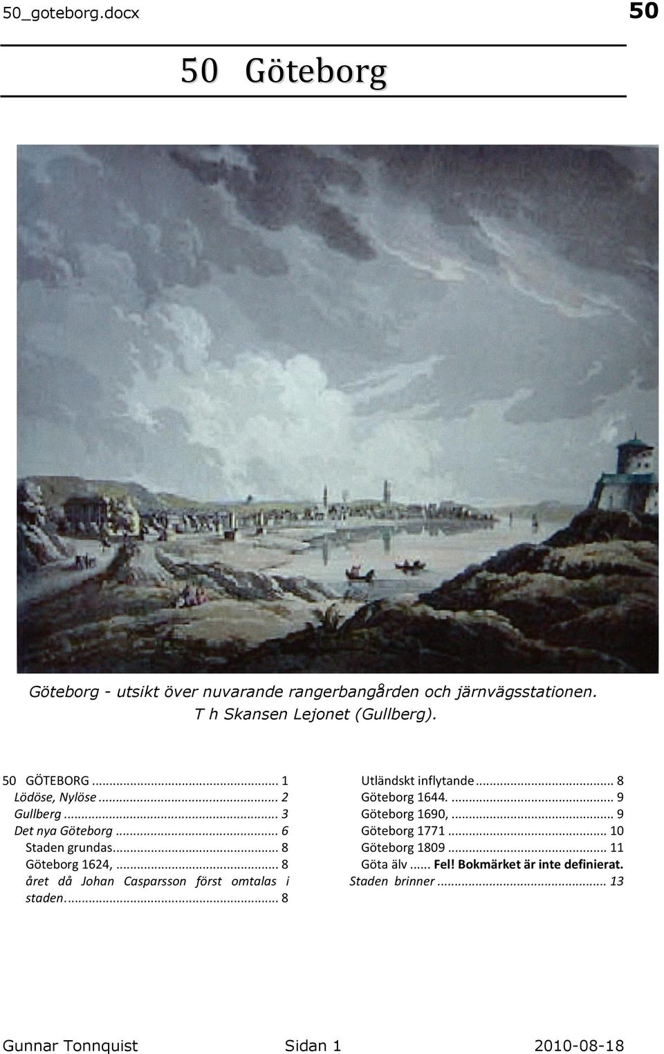 .. 8 året då Johan Casparsson först omtalas i staden.... 8 Utländskt inflytande... 8 Göteborg 1644.... 9 Göteborg 1690,.