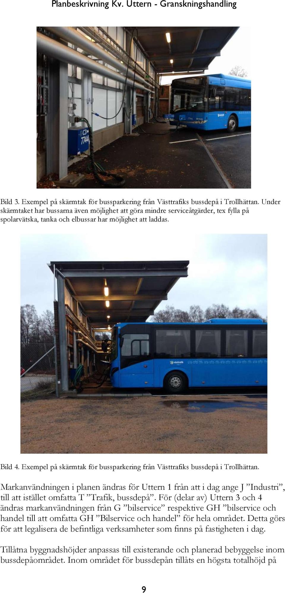 Exempel på skärmtak för bussparkering från Västtrafiks bussdepå i Trollhättan.