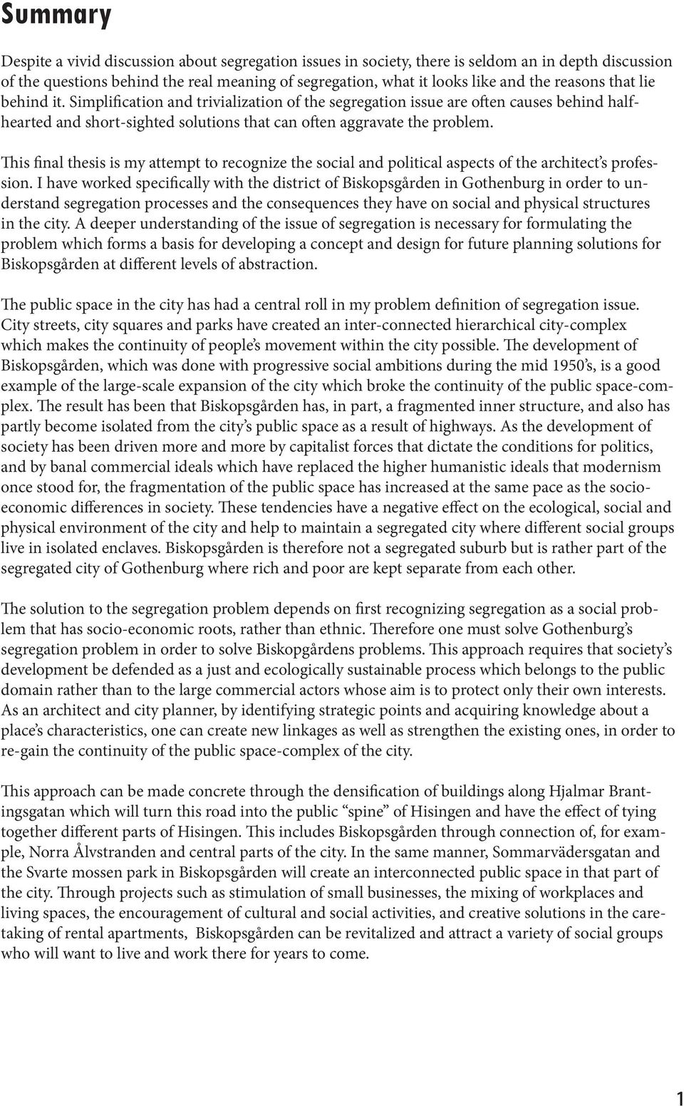 This final thesis is my attempt to recognize the social and political aspects of the architect s profession.