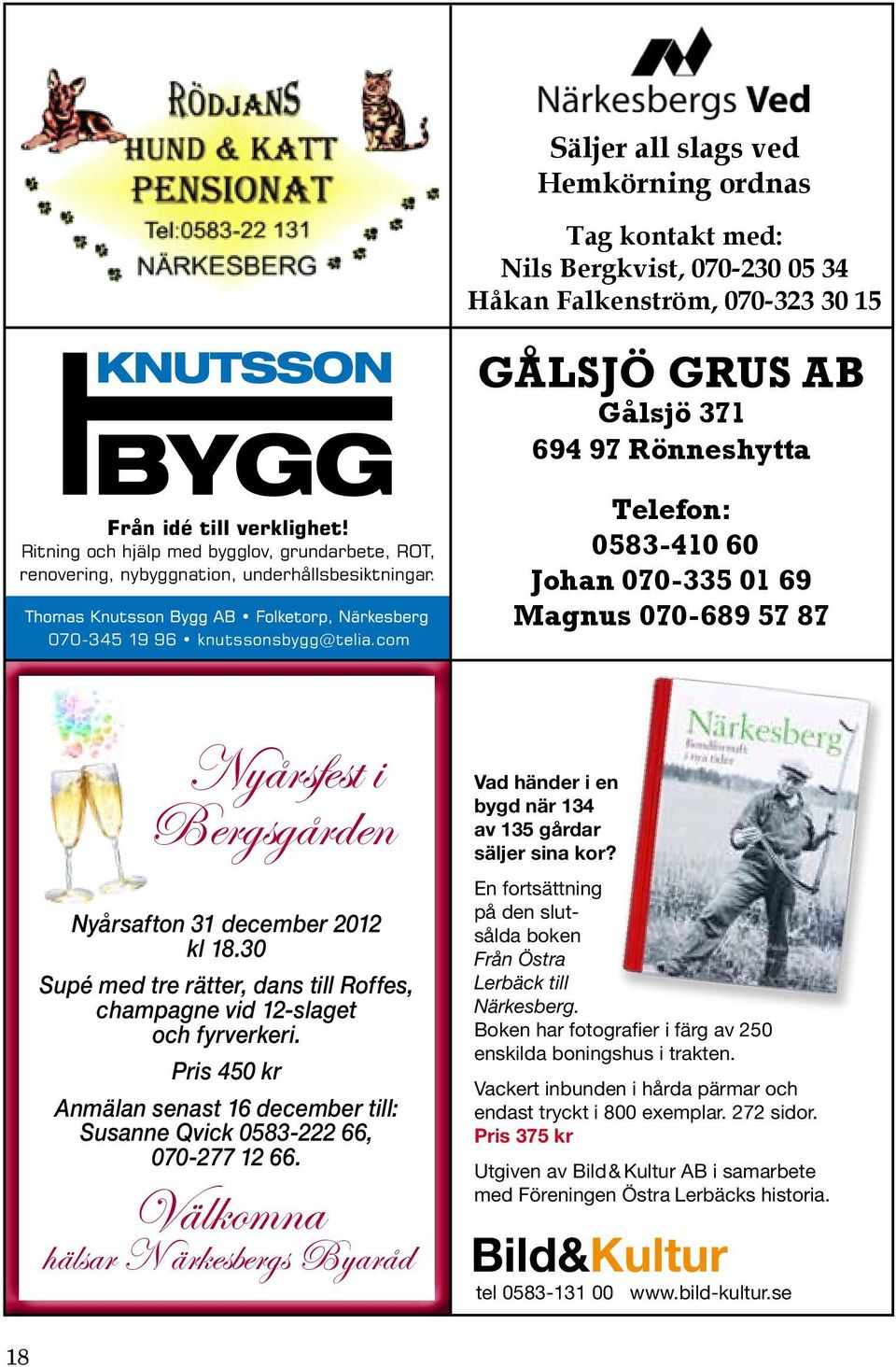 com Telefon: 0583-410 60 Johan 070-335 01 69 Magnus 070-689 57 87 Nyårsfest i Bergsgården Nyårsafton 31 december 2012 kl 18.