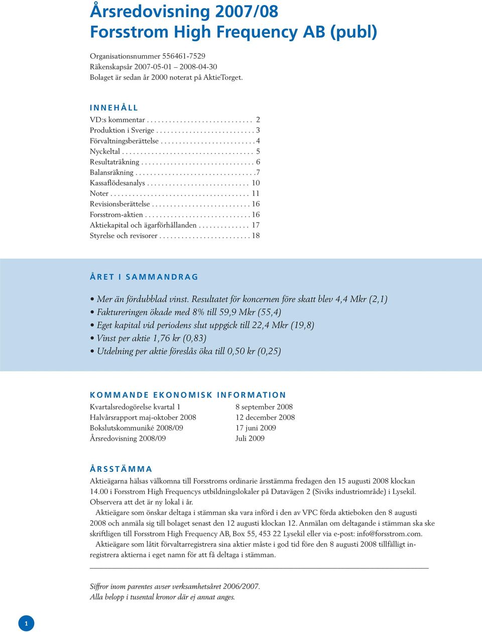 .............................. 6 Balansräkning................................. 7 Kassaflödesanalys............................ 10 Noter...................................... 11 Revisionsberättelse.