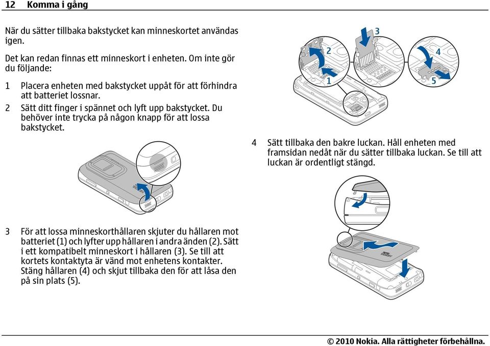 Du behöver inte trycka på någon knapp för att lossa bakstycket. 4 Sätt tillbaka den bakre luckan. Håll enheten med framsidan nedåt när du sätter tillbaka luckan.