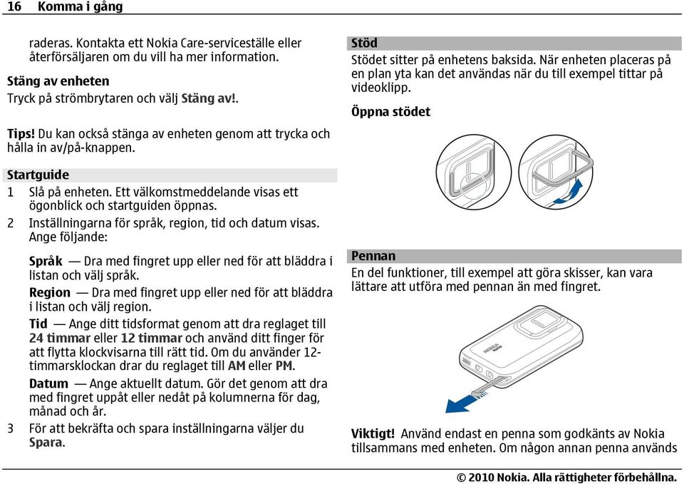 2 Inställningarna för språk, region, tid och datum visas. Ange följande: Språk Dra med fingret upp eller ned för att bläddra i listan och välj språk.