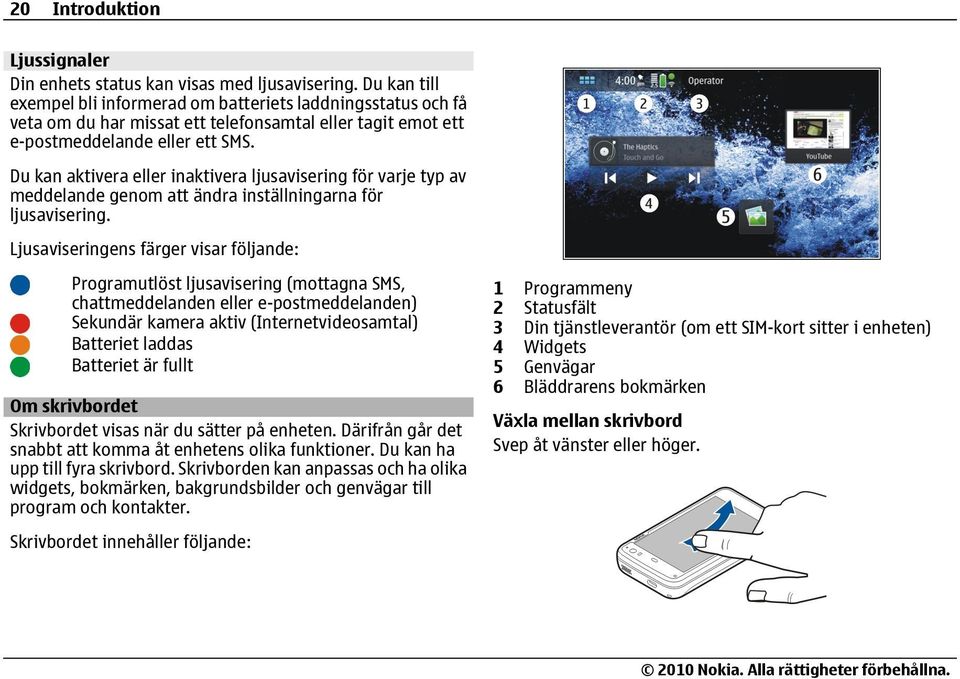 Du kan aktivera eller inaktivera ljusavisering för varje typ av meddelande genom att ändra inställningarna för ljusavisering.