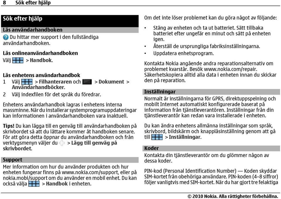 När du installerar systemprogramuppdateringar kan informationen i användarhandboken vara inaktuell. Tips!