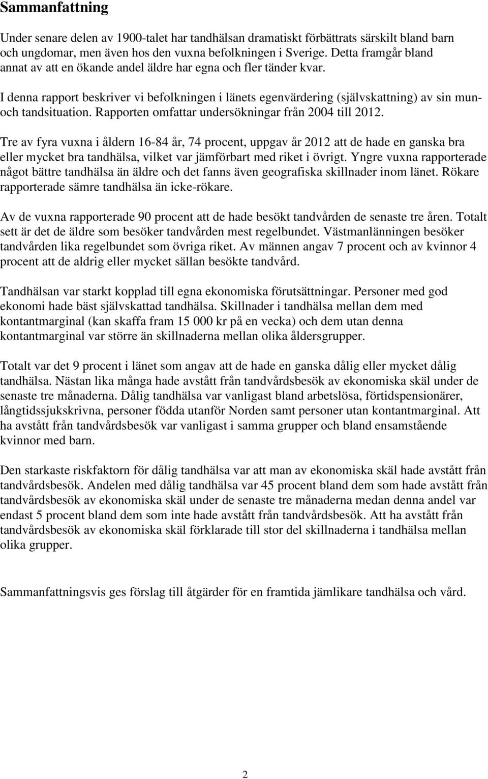 Rapporten omfattar undersökningar från 2004 till 2012.