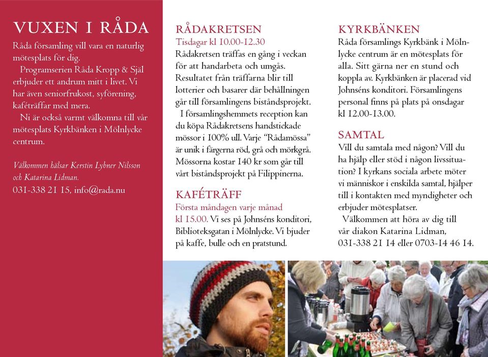 nu rådakretsen rådakretsen Tisdagar kl 10.00-12.30 Rådakretsen träffas en gång i veckan för att handarbeta och umgås.