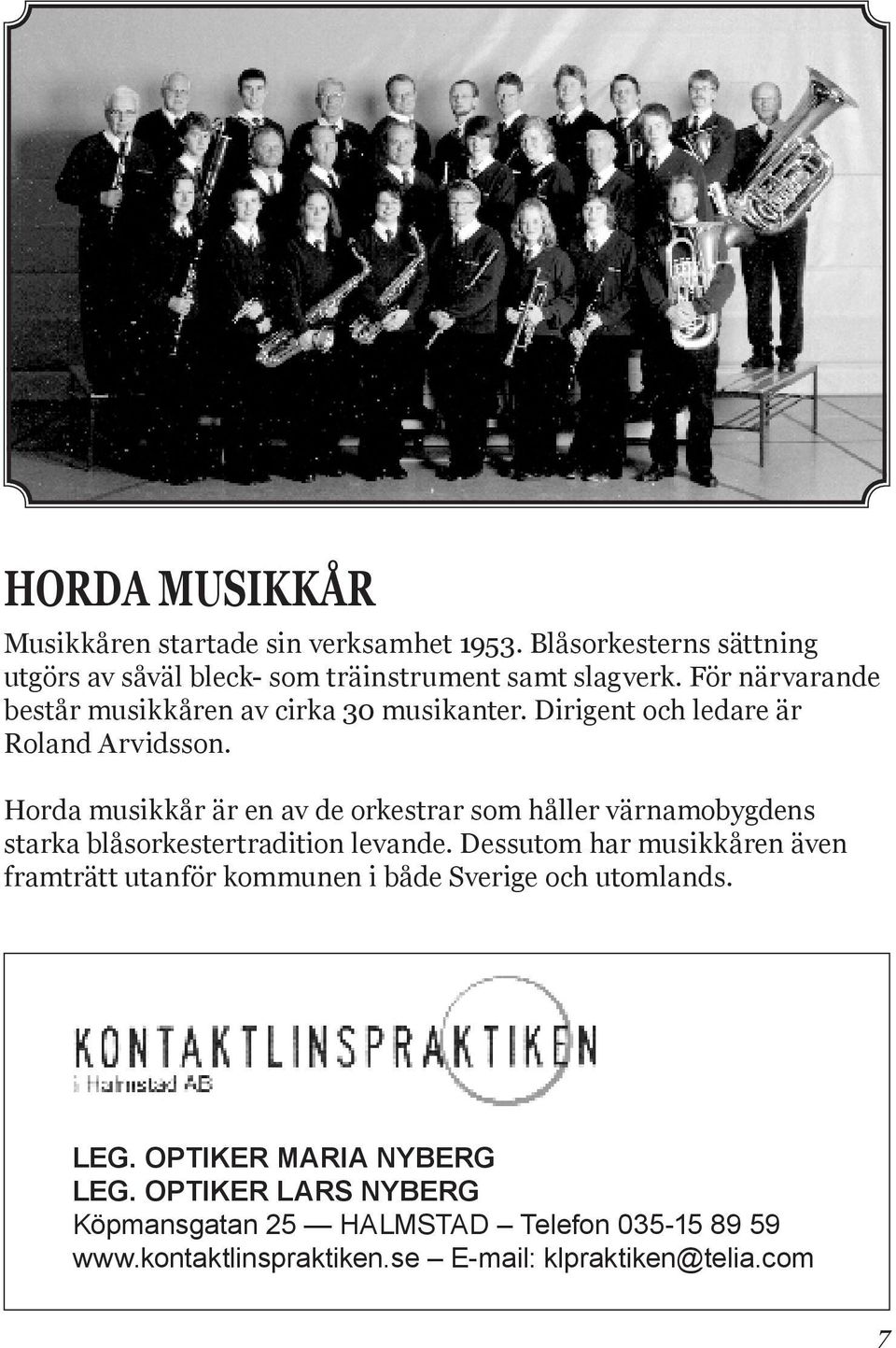 Horda musikkår är en av de orkestrar som håller värnamobygdens starka blåsorkestertradition levande.