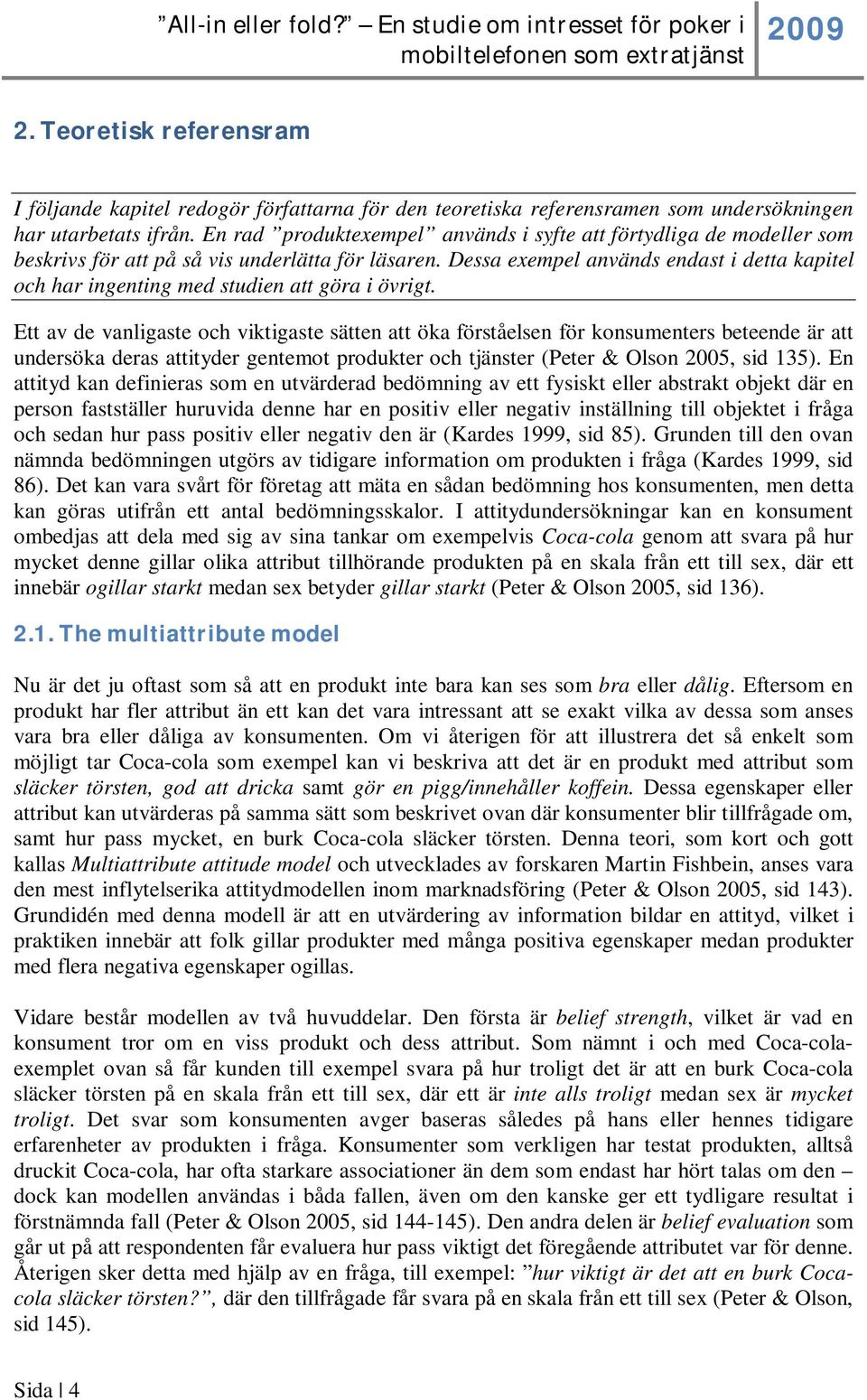 Dessa exempel används endast i detta kapitel och har ingenting med studien att göra i övrigt.