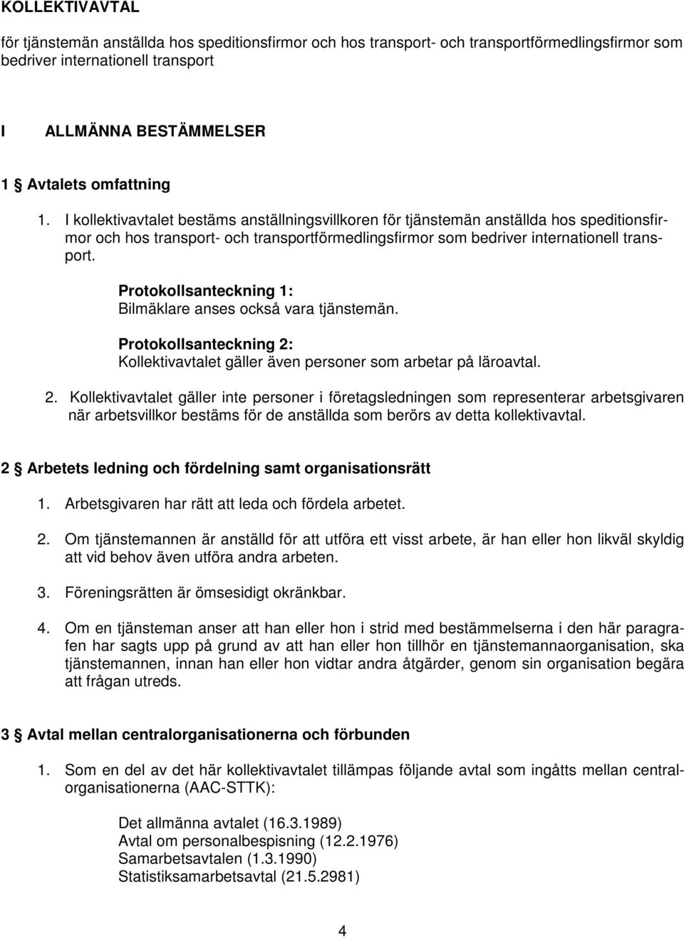 Protokollsanteckning 1: Bilmäklare anses också vara tjänstemän. Protokollsanteckning 2: