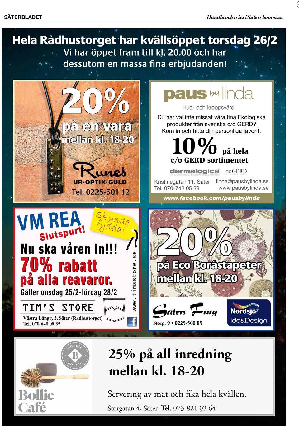 !! 70% rabatt på alla reavaror. Gäller onsdag 25/2-lördag 28/2 TIM S STORE Tel. 0225-501 12 Västra Långg. 3, Säter (Rådhustorget) Tel. 070-640 08 35 Skynda fynda! www.timsstore.