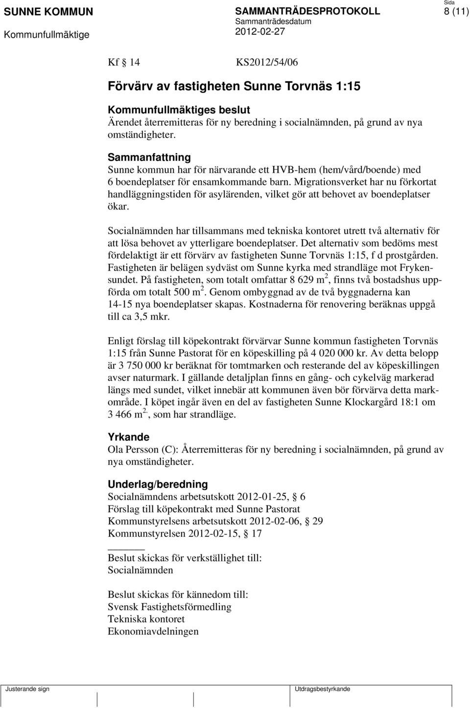 Migrationsverket har nu förkortat handläggningstiden för asylärenden, vilket gör att behovet av boendeplatser ökar.