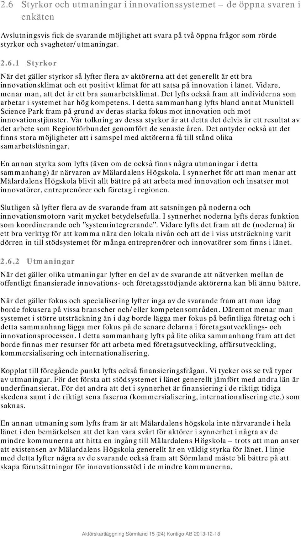 I detta sammanhang lyfts bland annat Munktell Science Park fram på grund av deras starka fokus mot innovation och mot innovationstjänster.