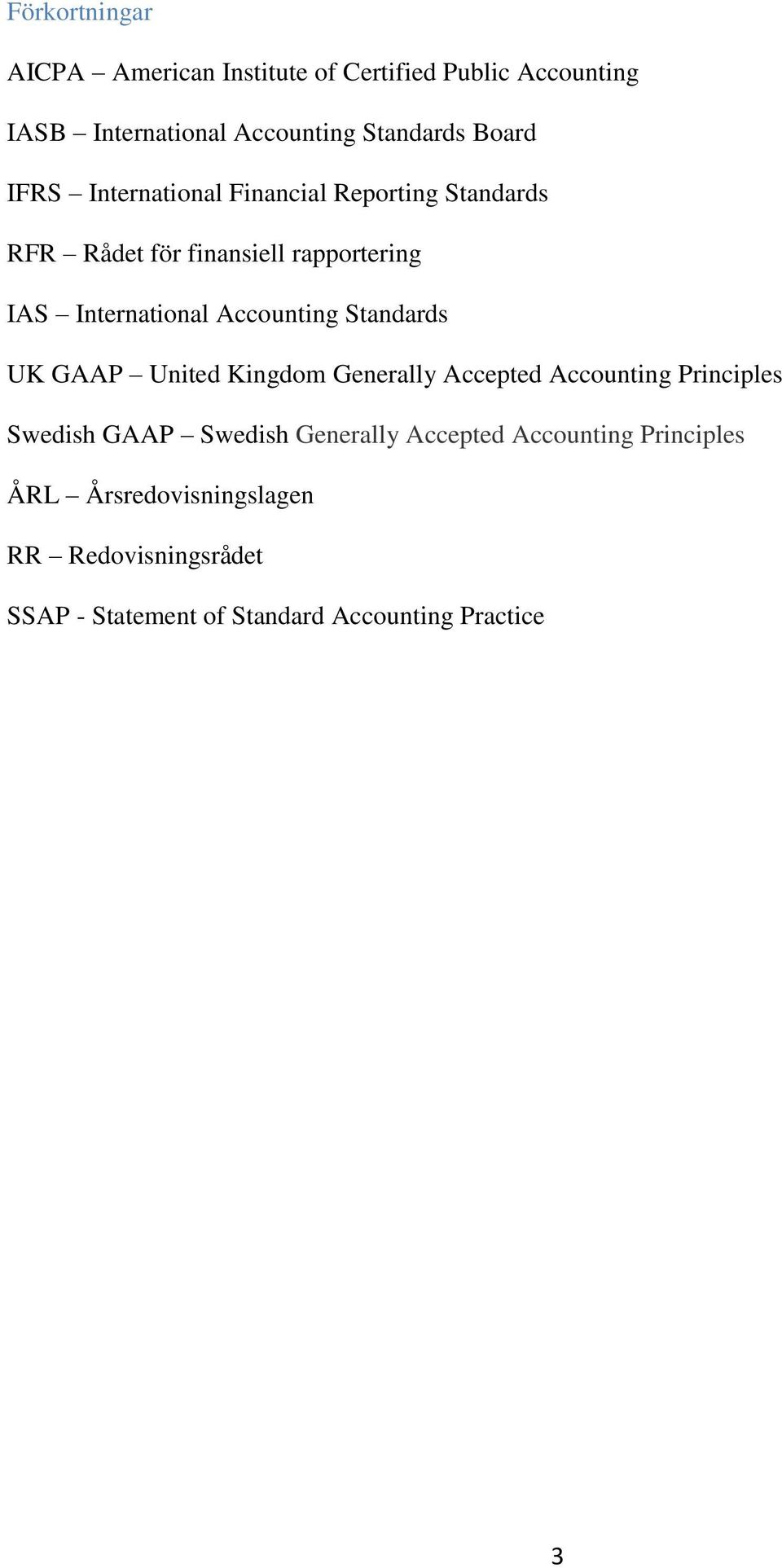 Standards UK GAAP United Kingdom Generally Accepted Accounting Principles Swedish GAAP Swedish Generally Accepted