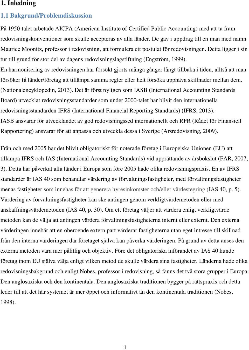 De gav i uppdrag till en man med namn Maurice Moonitz, professor i redovisning, att formulera ett postulat för redovisningen.