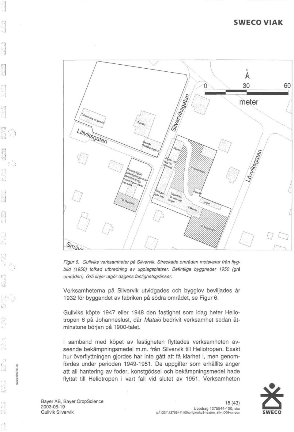 ,',:, 6 0 ' Verksamheterna på Silvervik utvidgades ch bygglv beviljades år 1932 för byggandet av fabriken på södra mrådet, se Figur 6.