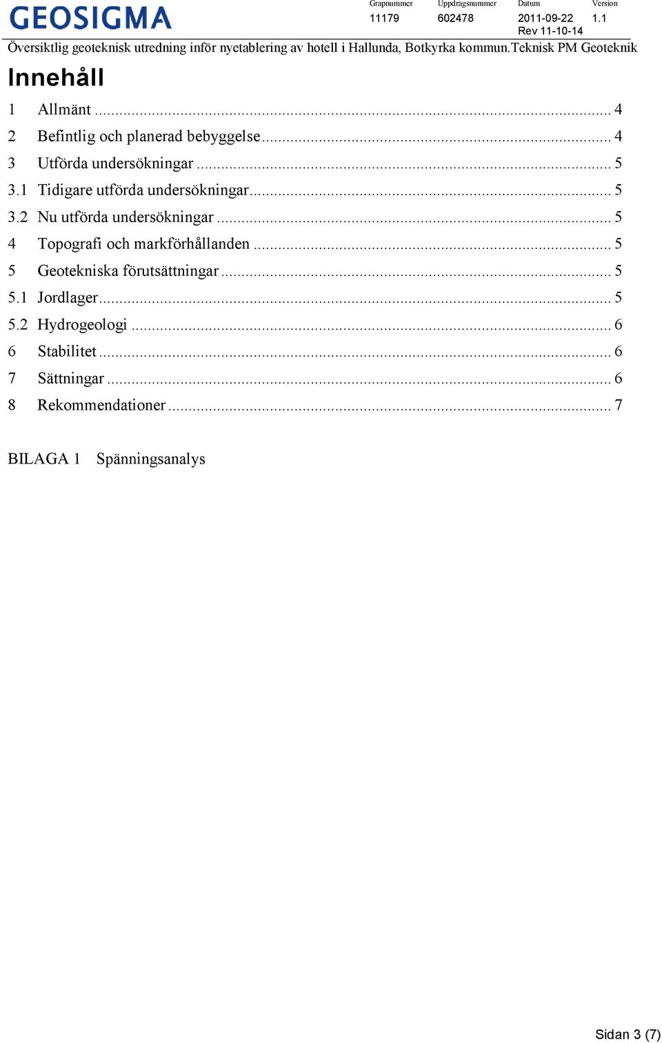 .. 5 4 Topografi och markförhållanden... 5 5 Geotekniska förutsättningar... 5 5.1 Jordlager.