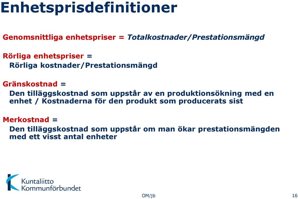 av en produktionsökning med en enhet / Kostnaderna för den produkt som producerats sist