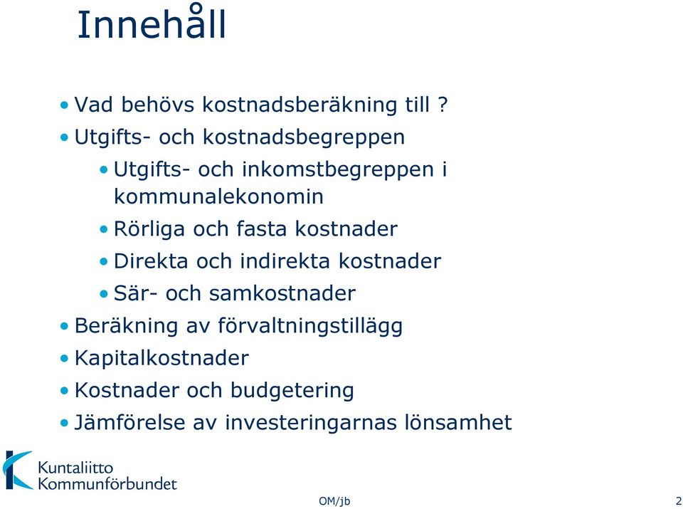 Rörliga och fasta kostnader Direkta och indirekta kostnader Sär- och samkostnader