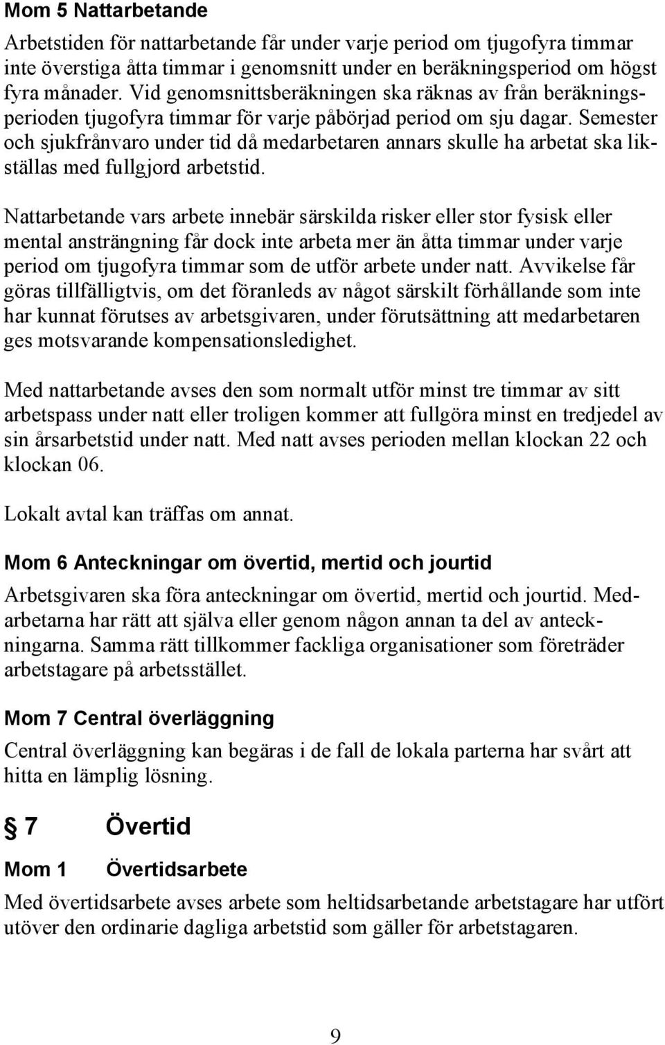 Semester och sjukfrånvaro under tid då medarbetaren annars skulle ha arbetat ska likställas med fullgjord arbetstid.