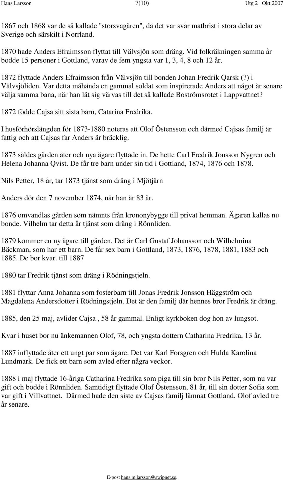 1872 flyttade Anders Efraimsson från Välvsjön till bonden Johan Fredrik Qarsk (?) i Välvsjöliden.