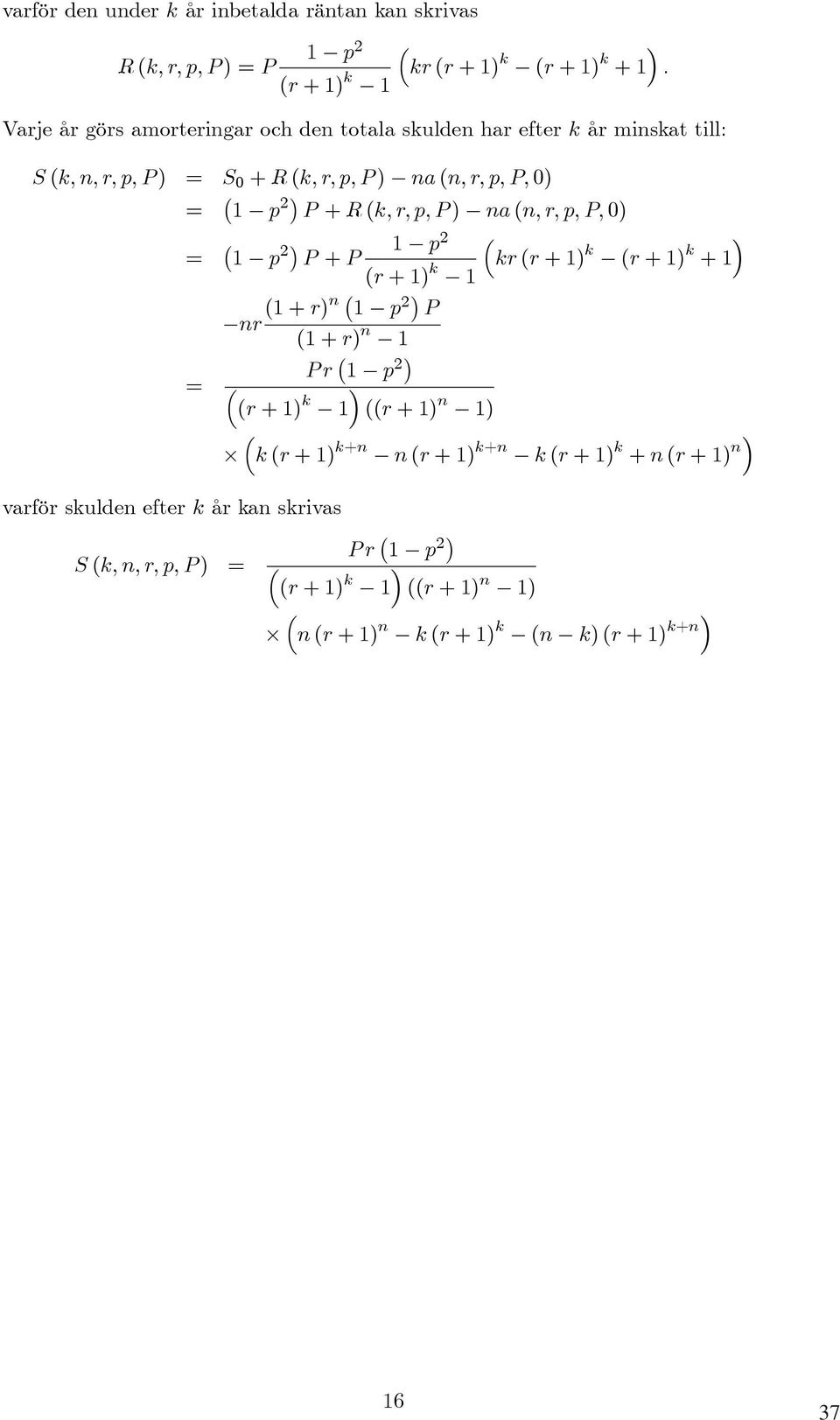 efter k år kan skrivas = 1 p 2 P + R (k,r,p,p) na (n, r, p, P, 0) = 1 p 2 1 p 2 P + P (r + 1) k kr (r + 1) k (r + 1) k +1 1 = S (k,n,r,p,p) = nr (1 +