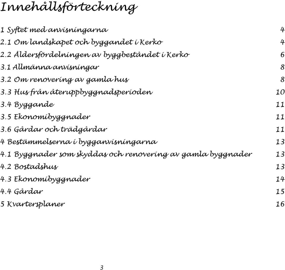 3 Hus från återuppbyggnadsperioden 10 3.4 Byggande 11 3.5 Ekonomibyggnader 11 3.