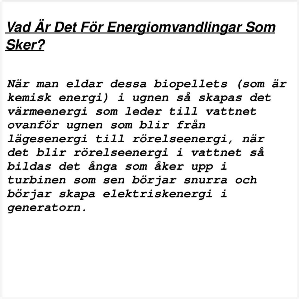 som leder till vattnet ovanför ugnen som blir från lägesenergi till rörelseenergi, när det