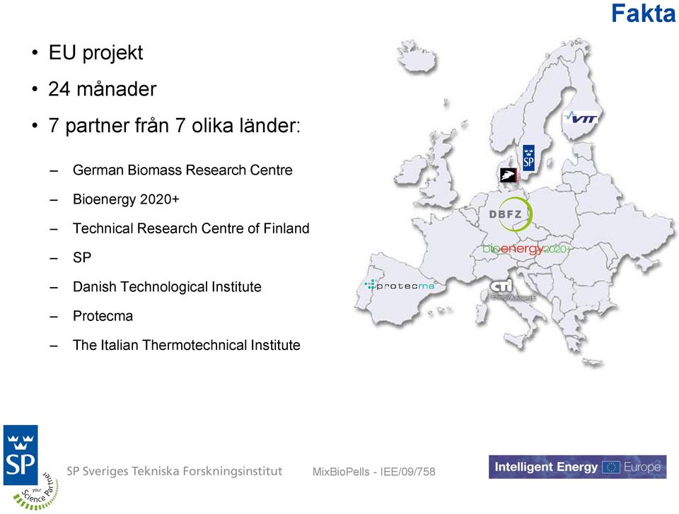 Research Centre of Finland DBFZ SP Danish Technological