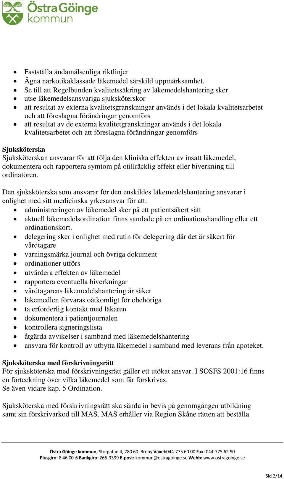 att föreslagna förändringar genomförs att resultat av de externa kvalitetgranskningar används i det lokala kvalitetsarbetet och att föreslagna förändringar genomförs Sjuksköterska Sjuksköterskan