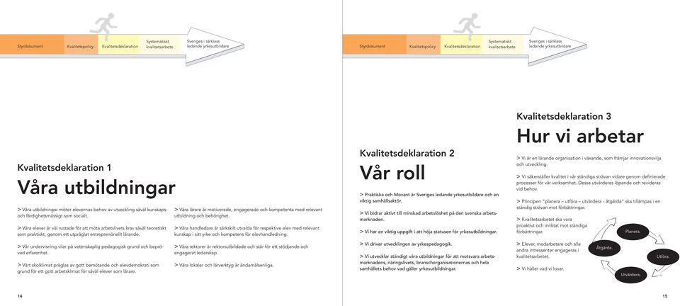 > Våra lärare är motiverade, engagerade och kompetenta med relevant utbildning och behörighet.