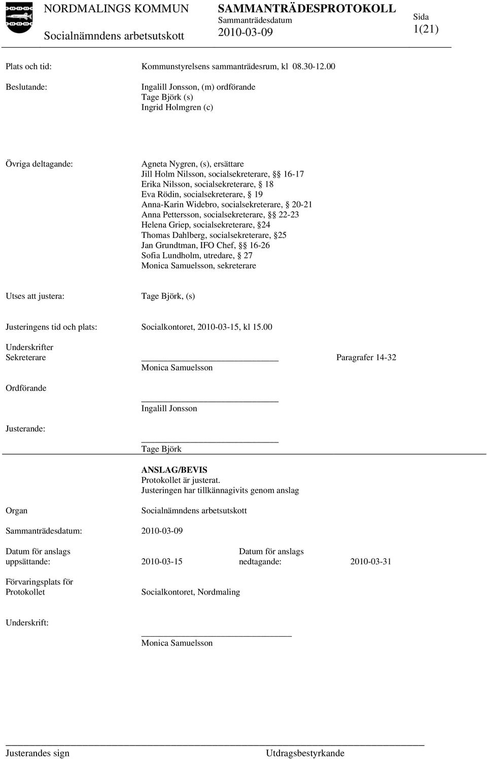 socialsekreterare, 18 Eva Rödin, socialsekreterare, 19 Anna-Karin Widebro, socialsekreterare, 20-21 Anna Pettersson, socialsekreterare, 22-23 Helena Griep, socialsekreterare, 24 Thomas Dahlberg,