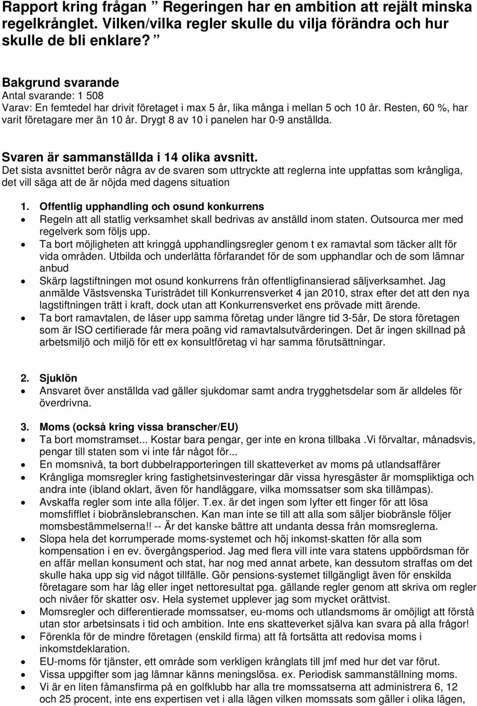 Drygt 8 av 10 i panelen har 0-9 anställda. Svaren är sammanställda i 14 olika avsnitt.