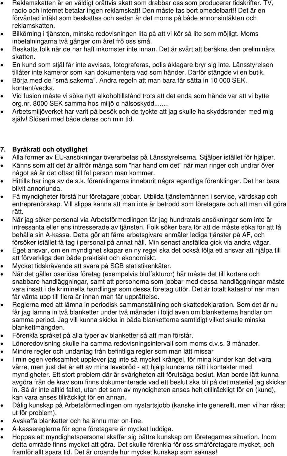 Moms inbetalningarna två gånger om året frö oss små. Beskatta folk när de har haft inkomster inte innan. Det är svårt att beräkna den preliminära skatten.