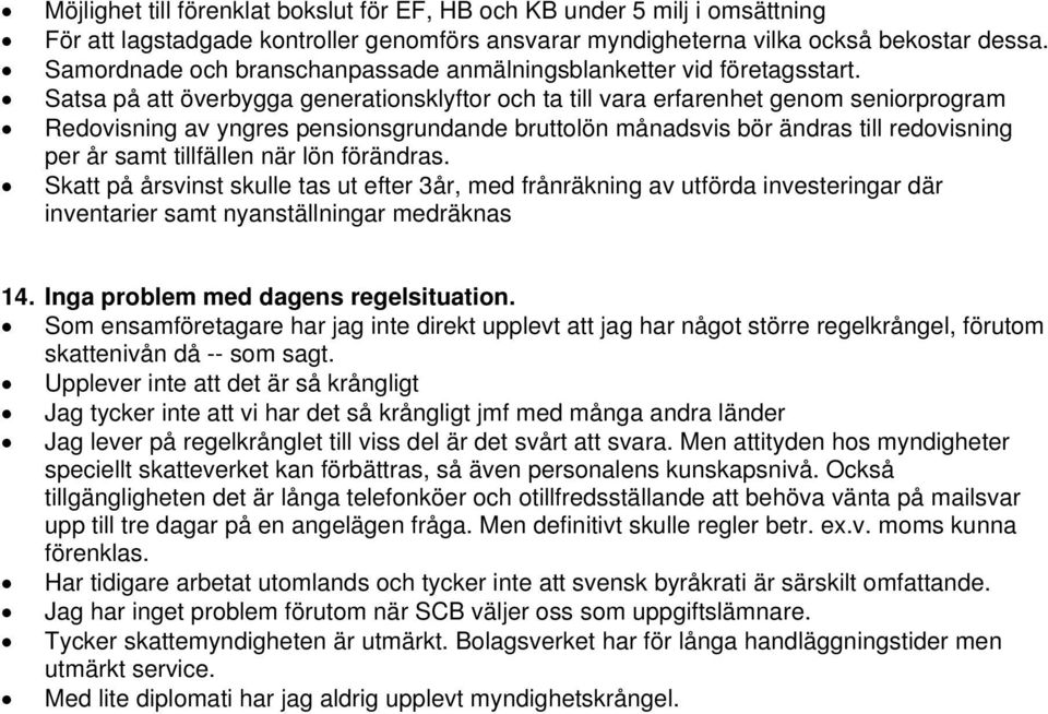 Satsa på att överbygga generationsklyftor och ta till vara erfarenhet genom seniorprogram Redovisning av yngres pensionsgrundande bruttolön månadsvis bör ändras till redovisning per år samt