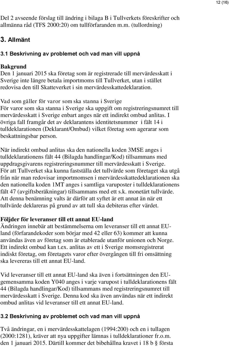 stället redovisa den till Skatteverket i sin mervärdesskattedeklaration.