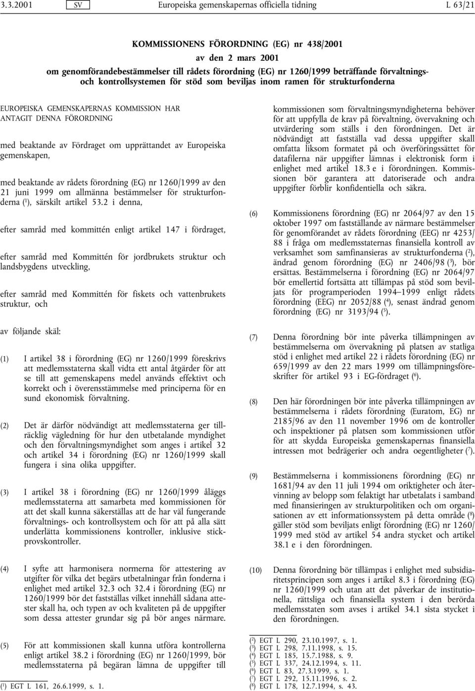 upprättandet av Europeiska gemenskapen, med beaktande av rådets förordning (EG) nr 1260/1999 av den 21 juni 1999 om allmänna bestämmelser för strukturfonderna ( 1 ), särskilt artikel 53.