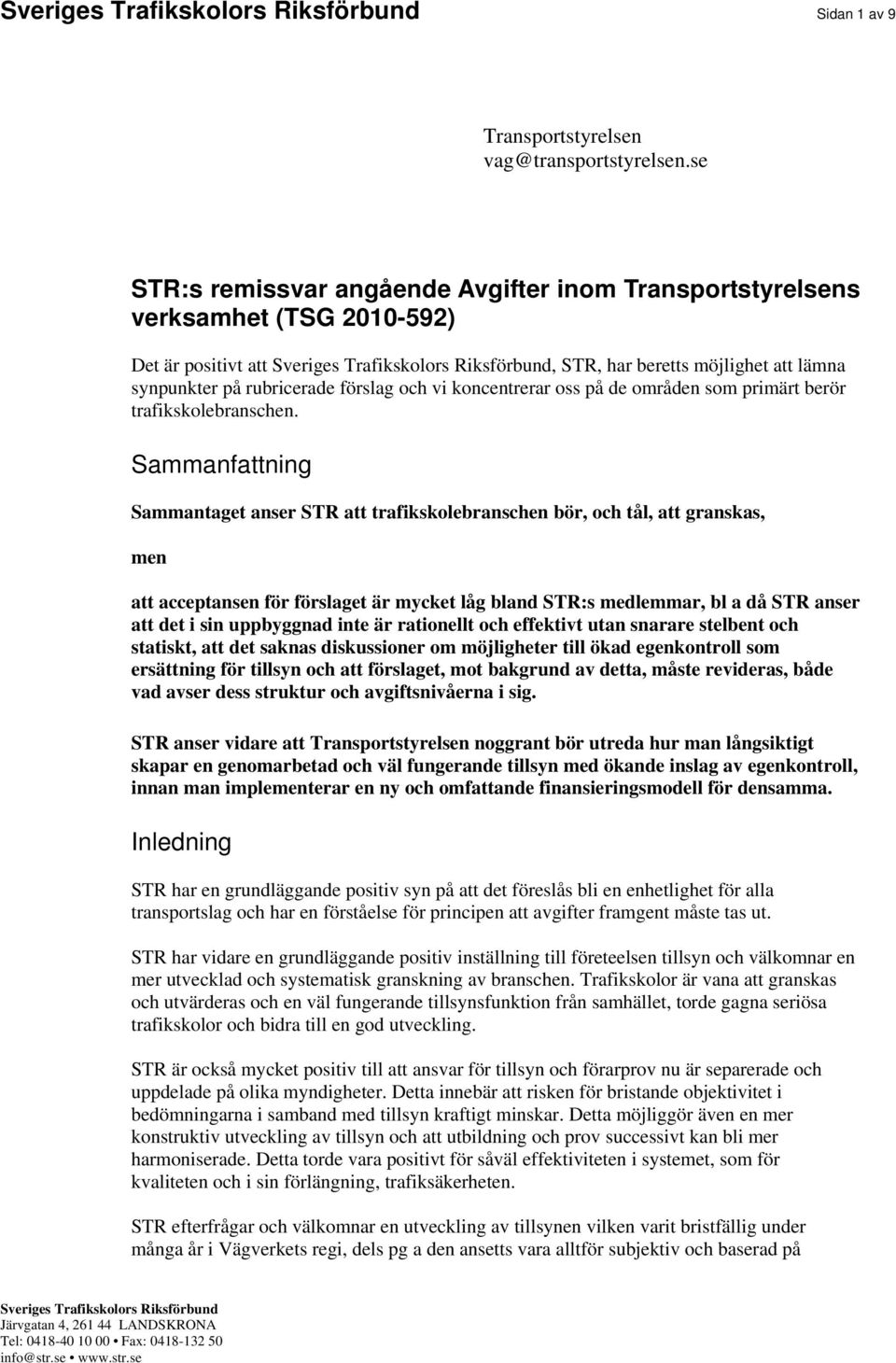 rubricerade förslag och vi koncentrerar oss på de områden som primärt berör trafikskolebranschen.