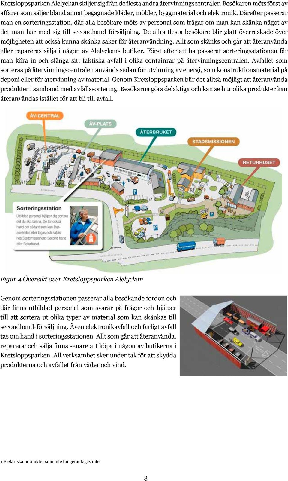 få bättre ekonomi och att ge människor möjlighet att kom affärer som säljer bland annat begagnade kläder, möbler, byggmaterial och elektronik.