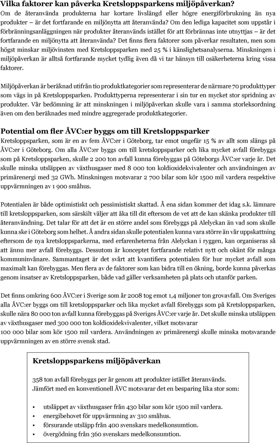 Om den lediga kapacitet som uppstår i förbränningsanläggningen när produkter återanvänds istället för att förbrännas inte utnyttjas är det fortfarande en miljönytta att återanvända?