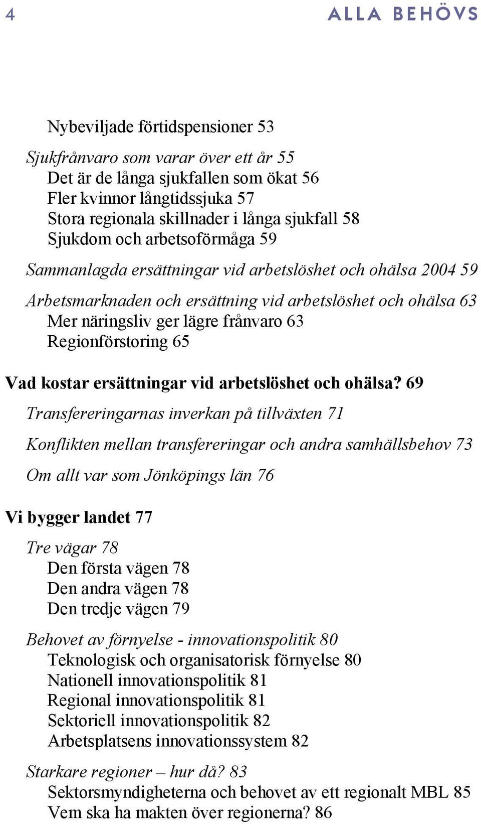 Regionförstoring 65 Vad kostar ersättningar vid arbetslöshet och ohälsa?