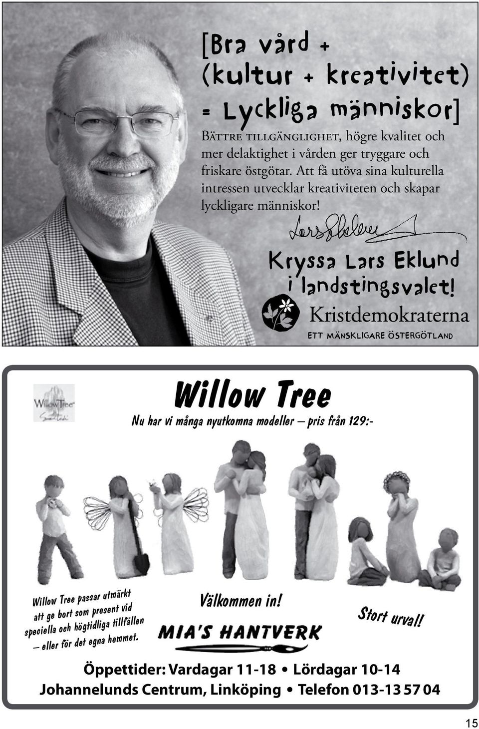 ETT MÄNSKLIGARE ÖSTERGÖTLAND Willow Tree Nu har vi många nyutkomna modeller pris från 129:- Willow Tree passar utmärkt att ge bort som present vid speciella