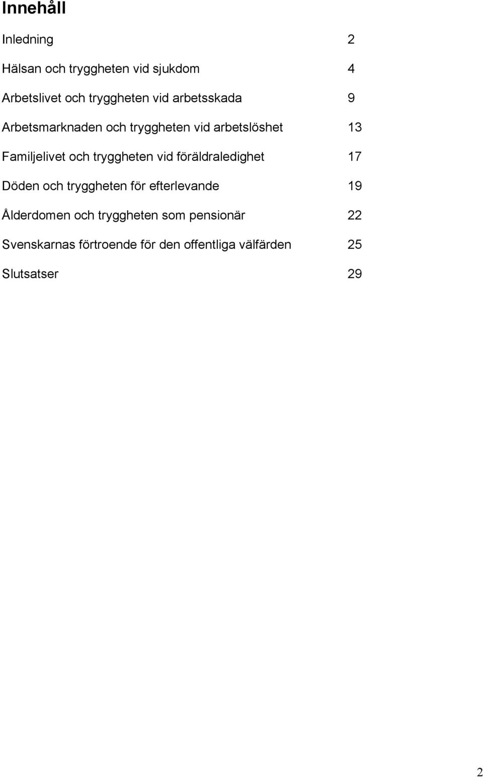 tryggheten vid föräldraledighet 17 Döden och tryggheten för efterlevande 19 Ålderdomen