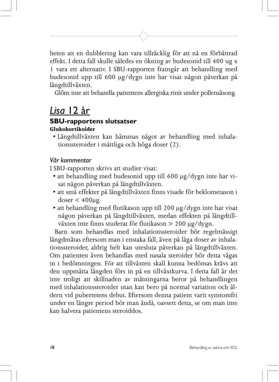 Lisa 12 år SBU-rapportens slutsatser Glukokortikoider Längdtillväxten kan hämmas något av behandling med inhalationssteroider i måttliga och höga doser (2).