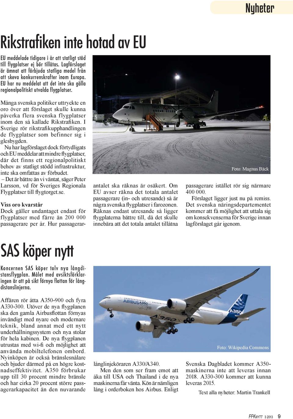 Många svenska politiker uttryckte en oro över att förslaget skulle kunna påverka flera svenska flygplatser inom den så kallade Rikstrafiken.