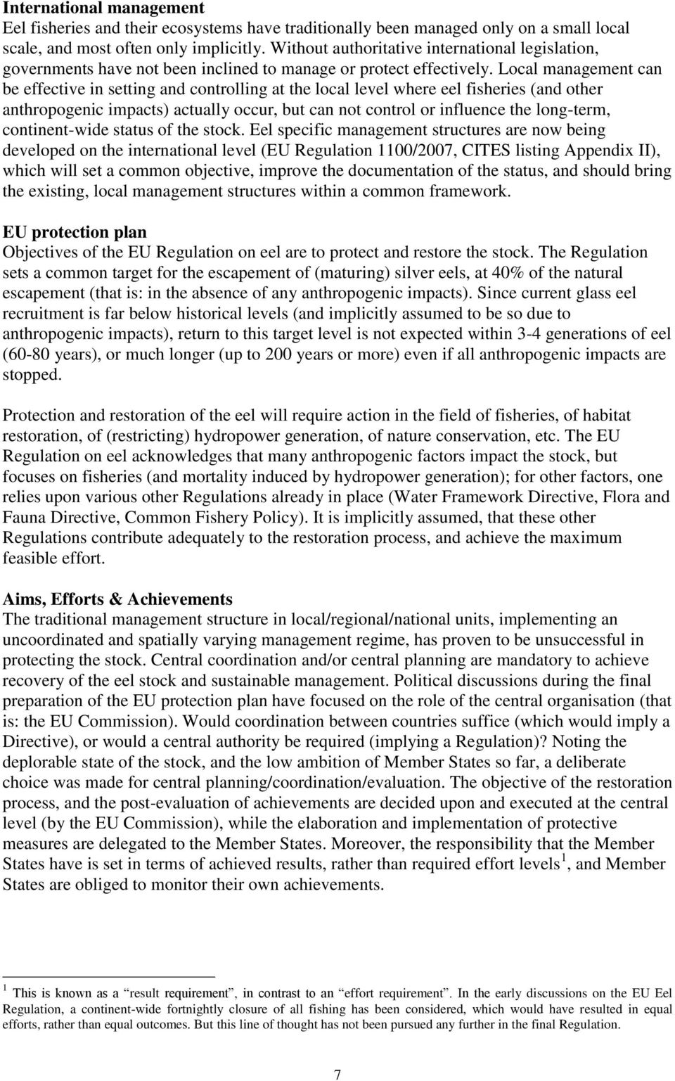 Local management can be effective in setting and controlling at the local level where eel fisheries (and other anthropogenic impacts) actually occur, but can not control or influence the long-term,